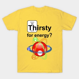 Thirsty for Energy T-Shirt